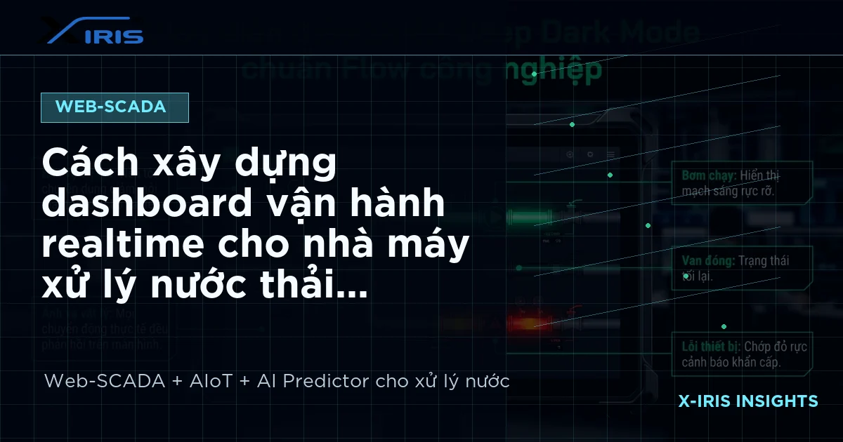Cách xây dựng dashboard vận hành realtime cho nhà máy xử lý nước thải | X-IRIS Web-SCADA và AIoT xử lý nước