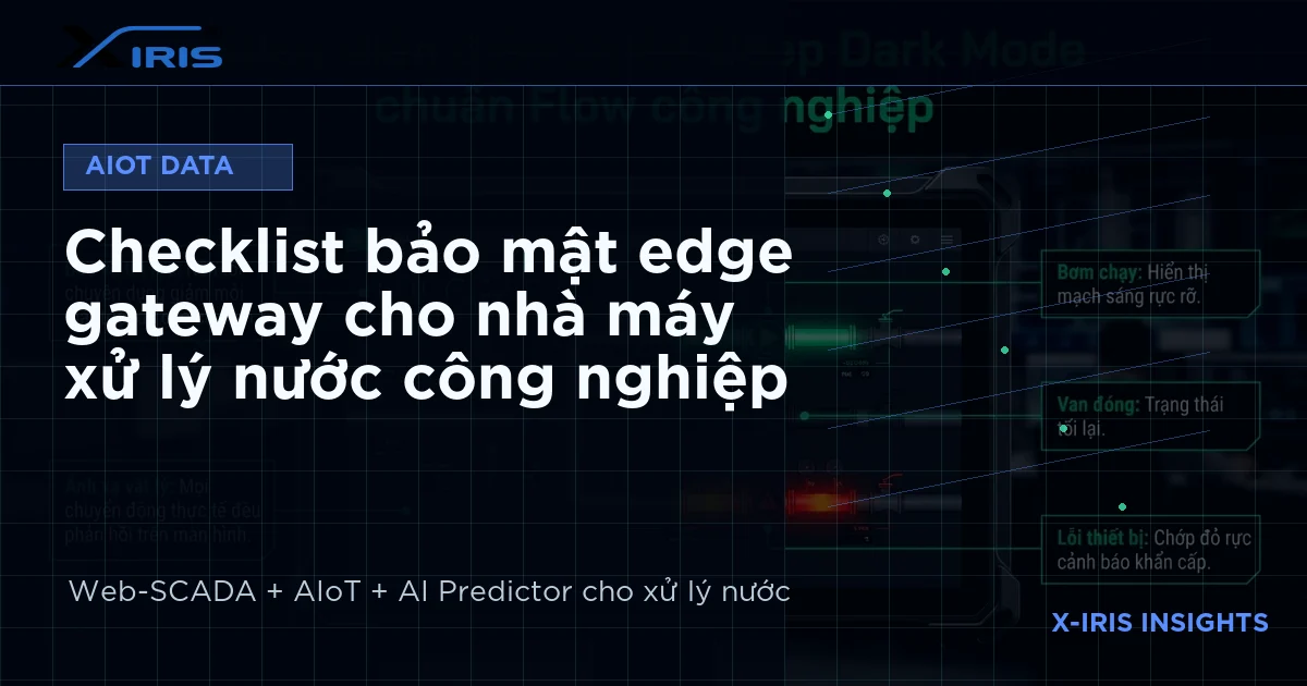 Checklist bảo mật edge gateway cho nhà máy xử lý nước công nghiệp | X-IRIS Web-SCADA và AIoT xử lý nước